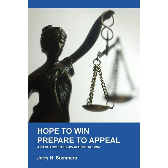 Hope to Win - Prepare to Loose: and change the law along the way (Paperback) by Jerry H Summers