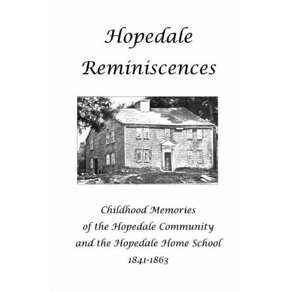Hopedale Reminiscences: Childhood Memories of the Hopedale Community and the Hopedale Home School, 1841-1863