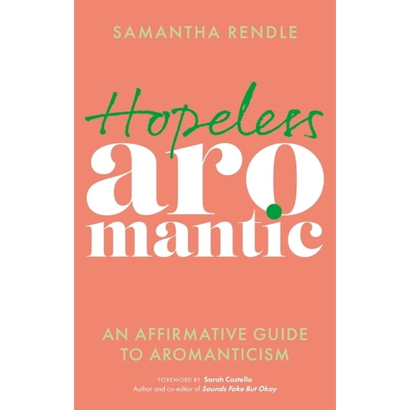 Hopeless Aromantic: An Affirmative Guide to Aromanticism, (Paperback)