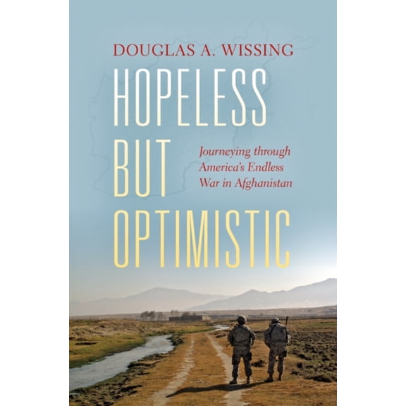 Pre-Owned Hopeless But Optimistic: Journeying Through America's Endless War in Afghanistan (Hardcover) 0253022851 9780253022851