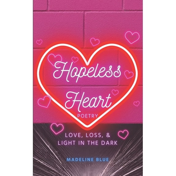 Hopeless Heart Poetry: Love, Loss, and Light in the Dark, (Paperback)