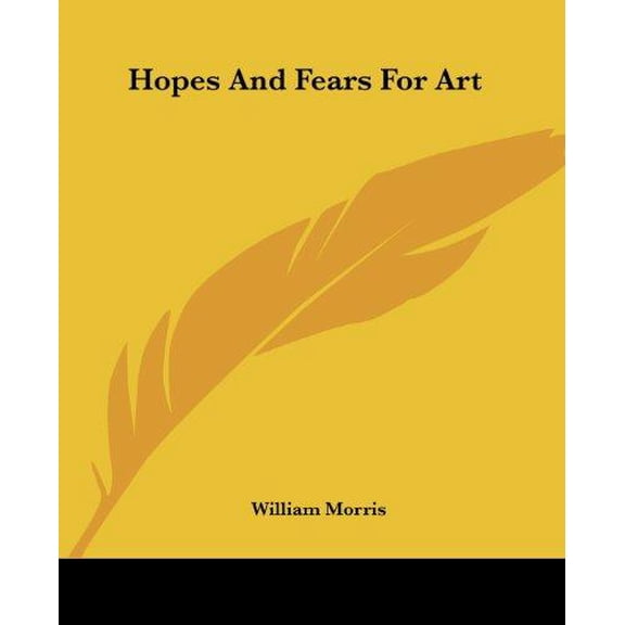Hopes And Fears For Art ( William Morris, Paperback )