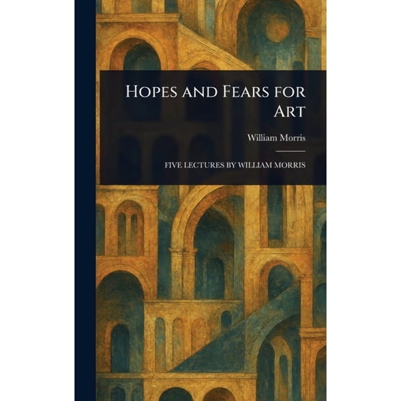 Hopes and Fears for Art, (Hardcover)