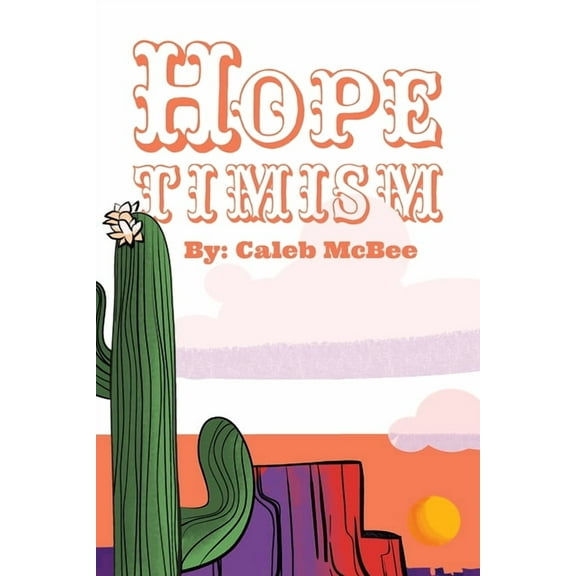 Hopetimism: A Case for Biblical Hope, (Paperback)