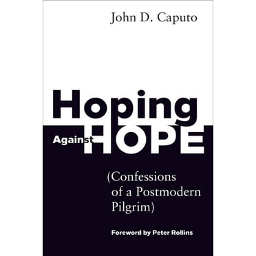 Hoping Against Hope: Confessions of a Postmodern Pilgrim (Paperback)