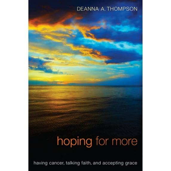 Pre-Owned Hoping for More: Having Cancer, Talking Faith, and Accepting Grace (Paperback) 1610979818 9781610979818