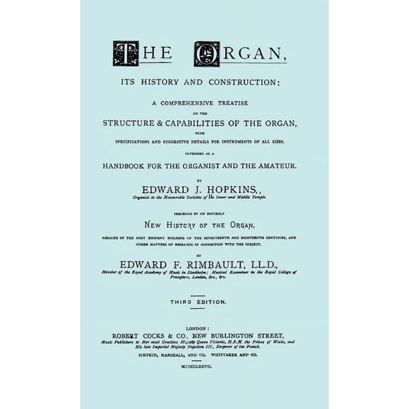 Hopkins - The Organ, its History and Construction ... preceded by Rimbault - New History of the Organ [Facsimile reprint of 1877 edition, 816 pages] (Hardcover)