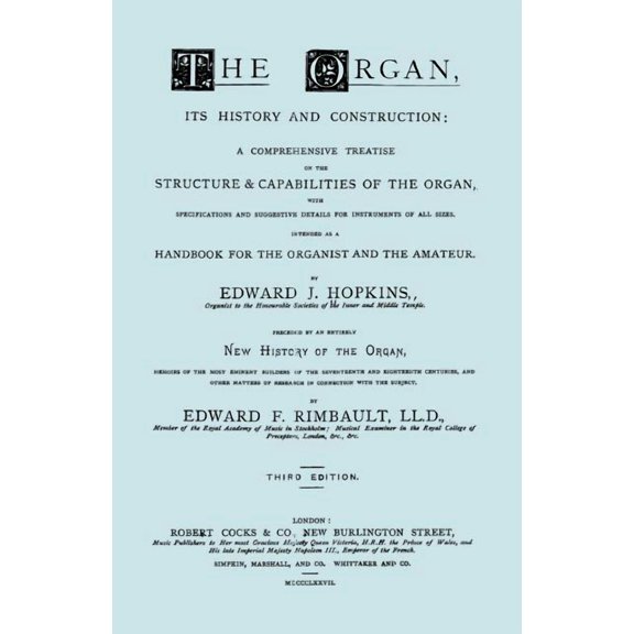 Hopkins - The Organ, its History and Construction ... preceded by Rimbault - New History of the Organ [Facsimile reprint of 1877 edition, 816 pages] (Paperback)