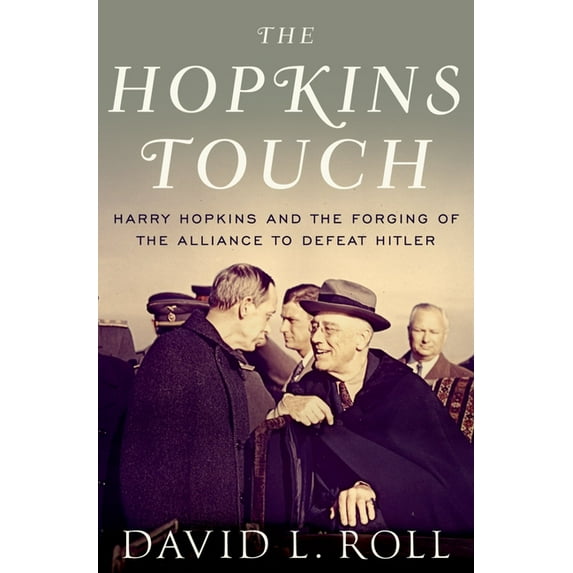 Hopkins Touch: Harry Hopkins and the Forging of the Alliance to Defeat Hitler, (Hardcover)