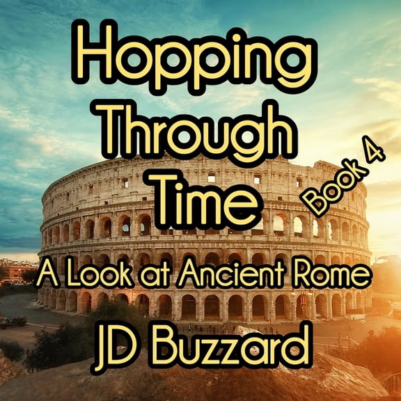 Hopping Through Time: Lessons Learned Th Hopping Through Time: A Look at Ancient Rome: Learning Lessons Through History Book 4, Book 4, (Paperback)