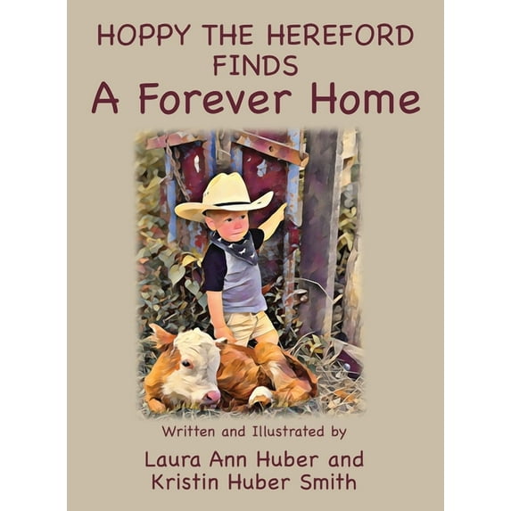 Hoppy the Hereford Finds a Forever Home (Hardcover) by Laura Ann Huber, Kristin Huber Smith