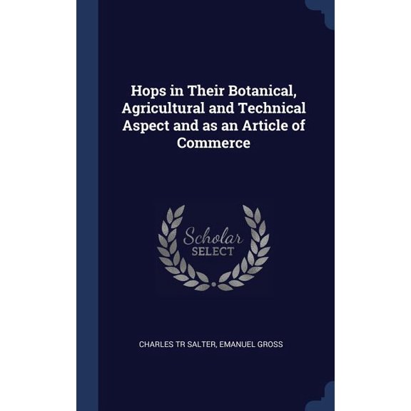Hops In Their Botanical, Agricultural And Technical Aspect And As An Article Of Commerce