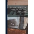 thumbnail image 1 of Horace Greeley, Printer, Editor, Crusader, (Paperback), 1 of 1