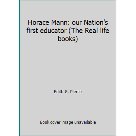 Horace Mann: our Nation's first educator (The Real life books), Used [Unknown Binding]
