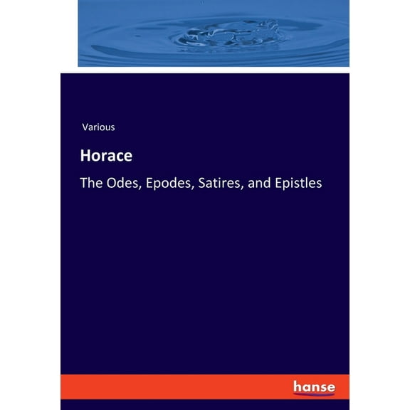 Horace: The Odes, Epodes, Satires, and Epistles, (Paperback)