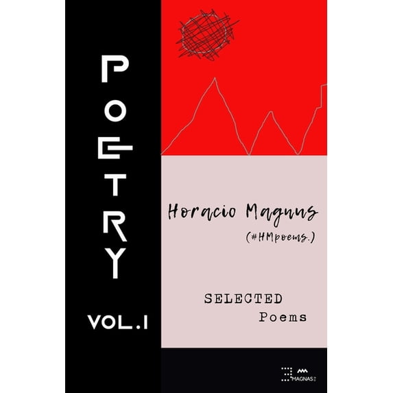 Horacio Magnus Selected Poetry: Horacio Magnus Selected Poetry : Volume 1 (Series #1) (Paperback)