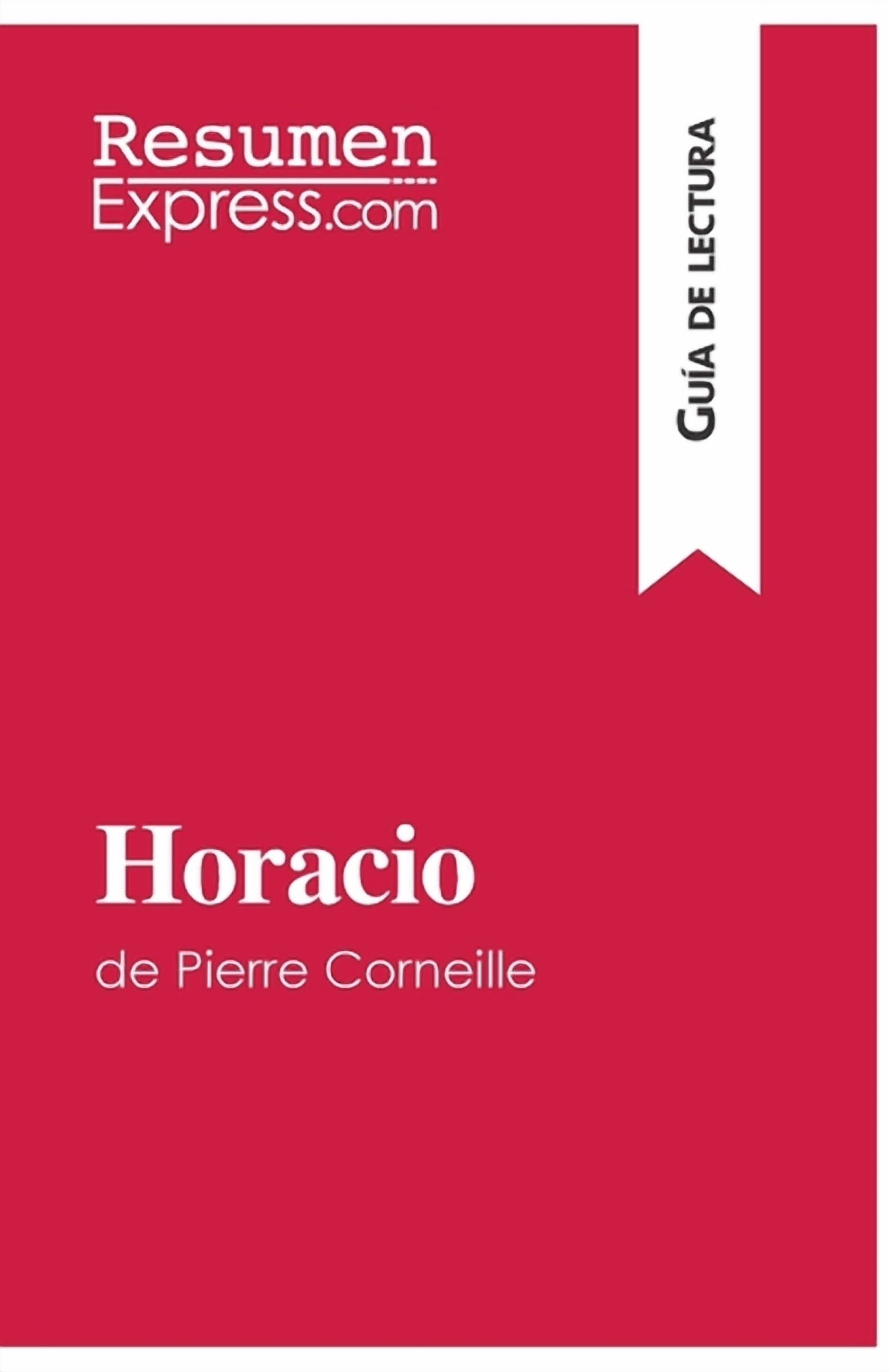 Horacio de Pierre Corneille (Guía de lectura): Resumen y análisis ...