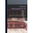 thumbnail image 1 of Horae Apocalypticae; or, A Commentary on the Apocalypse, Critical and Historical; Including Also an Examination of the Chief Prophecies of Daniel; Volume 4 (Paperback), 1 of 1