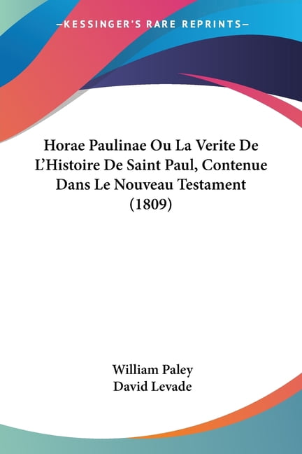 Horae Paulinae Ou La Verite De L'Histoire De Saint Paul, Contenue Dans Le Nouveau Testament (1809) (Paperback)
