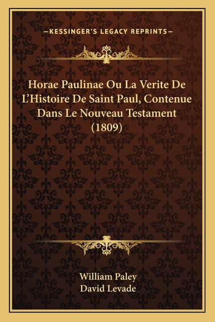 Horae Paulinae Ou La Verite De L'Histoire De Saint Paul, Contenue Dans Le Nouveau Testament (1809) (Paperback)