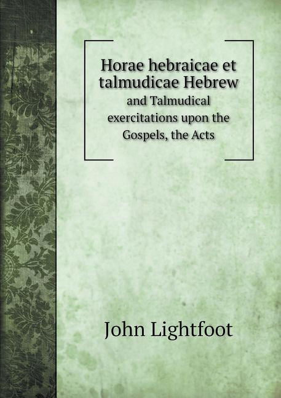 Horae hebraicae et talmudicae Hebrew and Talmudical exercitations upon the Gospels, the Acts (Paperback)