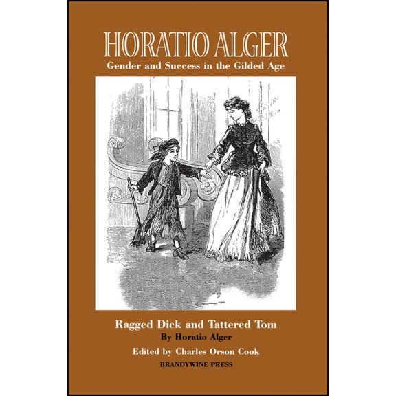 Horatio Alger: Gender and Success in the Gilded Age: Ragged Dick and Tattered Tom, (Paperback)