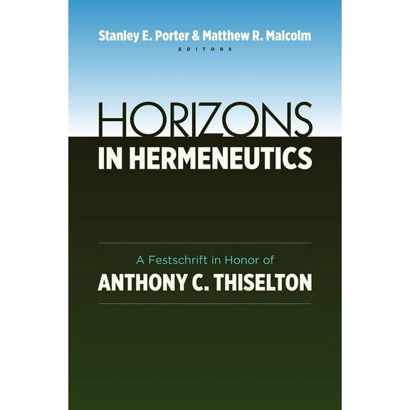 Horizons in Hermeneutics: A Festschrift in Honor of Anthony C. Thiselton, (Paperback)