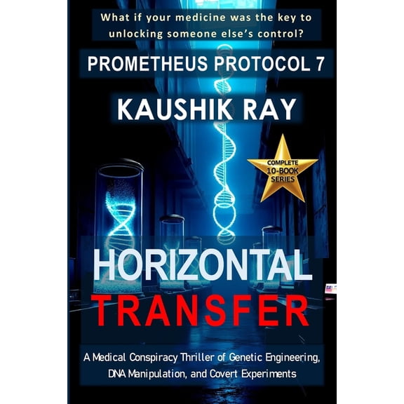 Prometheus Protocol Horizontal Transfer - Prometheus Protocol 7: A Medical Conspiracy Thriller of Genetic Engineering, DNA Manipulation, and, Book 7, (Paperback)