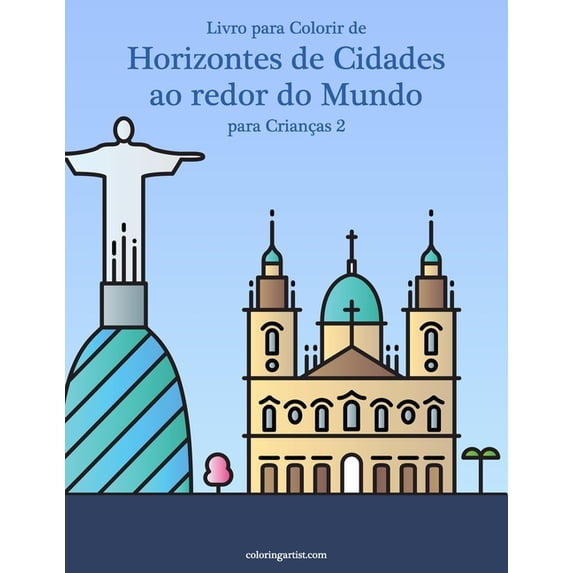 Horizontes de Cidades Ao Redor Do Mundo Livro para Colorir de Horizontes de Cidades ao redor do Mundo para CrianÃ§as 2, Book 2, (Paperback)