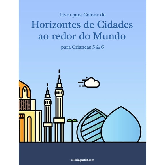 Horizontes de Cidades Ao Redor Do Mundo Livro para Colorir de Horizontes de Cidades ao redor do Mundo para CrianÃ§as 5 &amp; 6, Book 56, (Paperback)