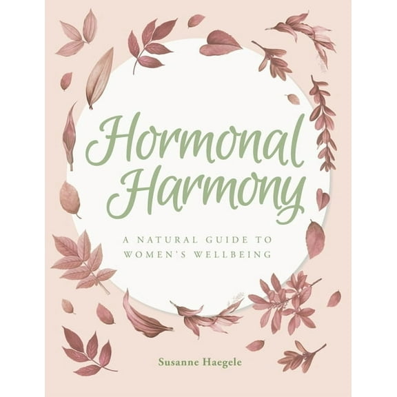 Hormonal Harmony: A natural guide to women's wellbeing, (Paperback)