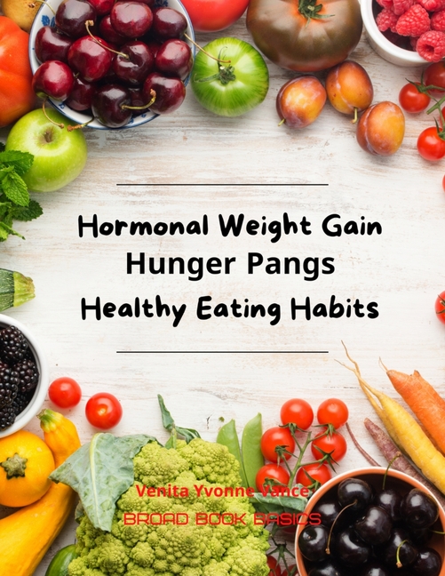 Hormonal Weight Gain - Hunger Pangs - Healthy Eating Habits - Walmart.com