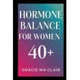 thumbnail image 1 of Hormone Balance for Women 40+: Balance Your Body, Boost Energy, And Thrive Naturally Through Perimenopause, Menopause & , (Paperback), 1 of 1