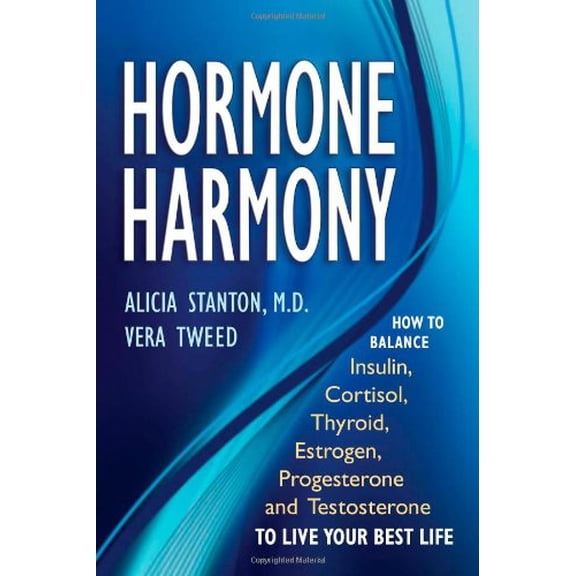 Pre-Owned Hormone Harmony: How to Balance Insulin, Cortisol, Thyroid, Estrogen, Progesterone and Testosterone to Live Your Best Life (Hardcover) 0967873398 9780967873398