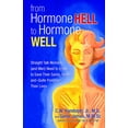 thumbnail image 1 of From Hormone Hell to Hormone Well : Straight Talk Women (and Men) Need to Know to Save Their Sanity, Health, and—Quite Possibly—Their Lives (Paperback), 1 of 1