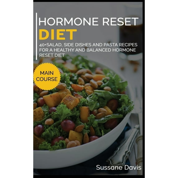 Hormone Reset Diet : 40+ Salad, side dishes and pasta recipes for a healthy and balanced Hormone Reset diet (Hardcover)