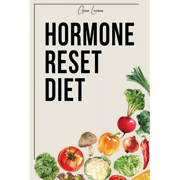 Hormone Reset Diet: Heal Your Metabolism and Learn the Basic 7 Hormone Diet Strategies. (Paperback)