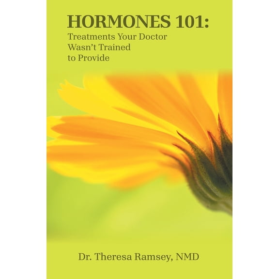 Hormones 101: Treatments Your Doctor Wasn't Trained to Provide, (Paperback)