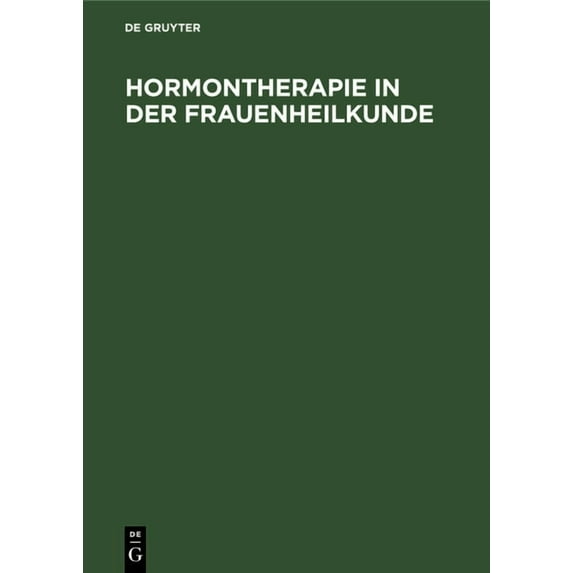 Hormontherapie in Der Frauenheilkunde: Grundlagen Und PRAXIS, (Hardcover)