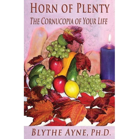 Horn of Plenty: The Cornucopia of Your Life, (Paperback)
