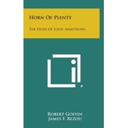Horn of Plenty The Story of Louis Armstrong Hardcover