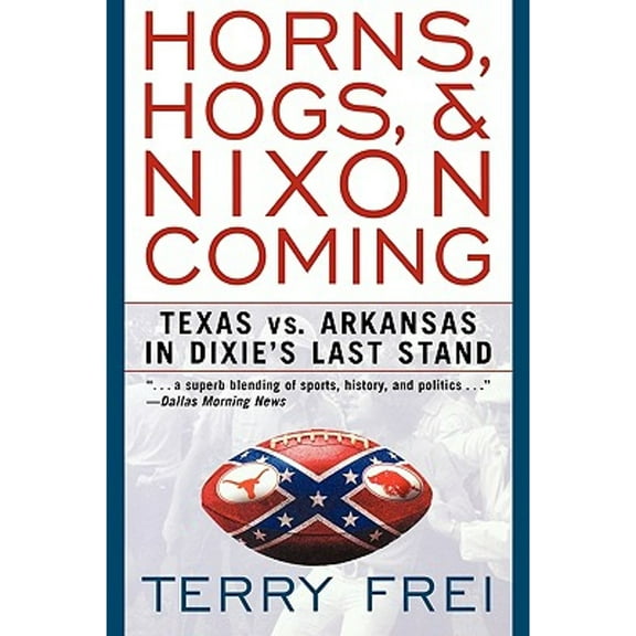 Pre-Owned Horns, Hogs, and Nixon Coming: Texas Vs. Arkansas in Dixie's Last Stand (Paperback) 1589791290 9781589791299