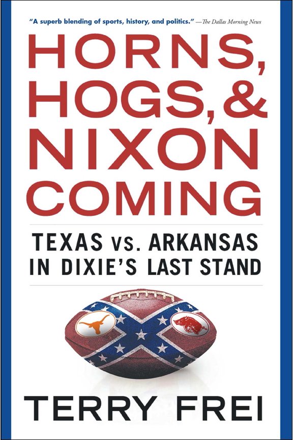 Horns, Hogs, and Nixon Coming : Texas vs. Arkansas in Dixie's Last Stand (Paperback)