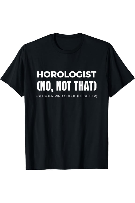 Horologist T Shirt Funny Horology Watch Maker Tee T-Shirt