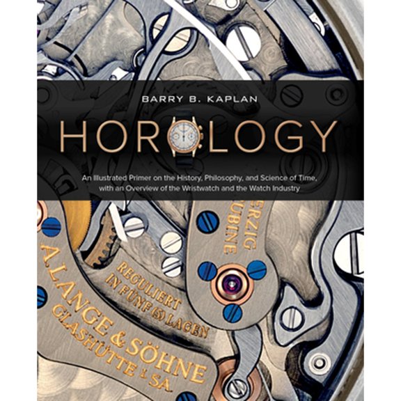 Pre-Owned Horology: An Illustrated Primer on the History, Philosophy, and Science of Time, with an Overview of the Wristwatch and the Watch Industry (Hardcover) 0764363921 9780764363924
