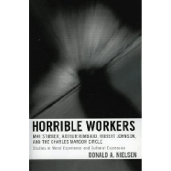 Pre-Owned Horrible Workers: Max Stirner, Arthur Rimbaud, Robert Johnson, and the Charles Manson (Paperback 9780739112007) by Donald a Nielsen