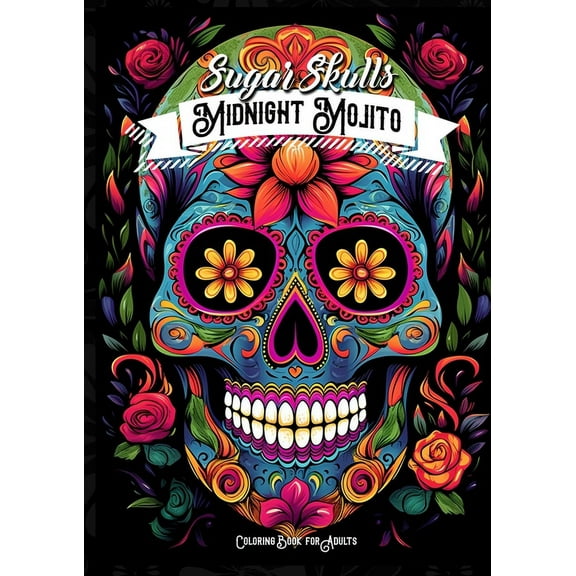 Horror Coloring Books Midnight Mojito Sugar Skulls Coloring Book for Adults: Sugar Skulls Coloring Book Day of the Dead Coloring Book for Adul, Book 3, (Paperback)