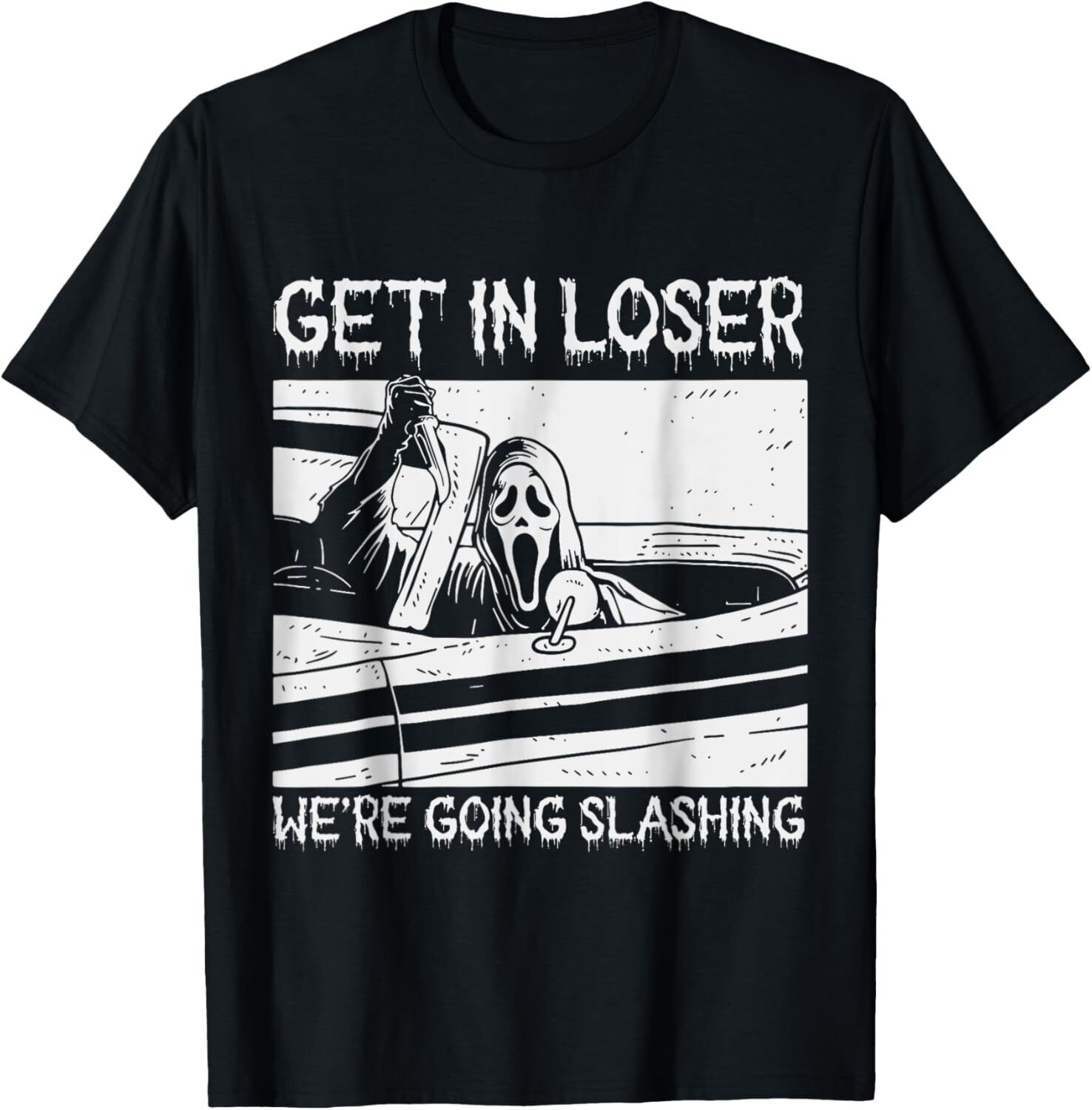 Horror Halloween Character Get In Loser We're Going Slashing T-Shirt ...
