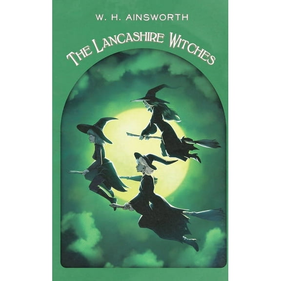 Horror Historia The Lancashire Witches: A Romance of Pendle Forest, (Hardcover)
