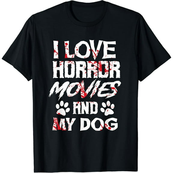 Horror Movies Scary Film Lovers Halloween Fans Thriller I Love Horror Movie And My Dog T-shirt